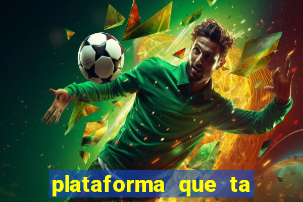 plataforma que ta pagando agora